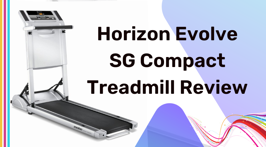 Horizon Evolve SG Compact Treadmill Review
