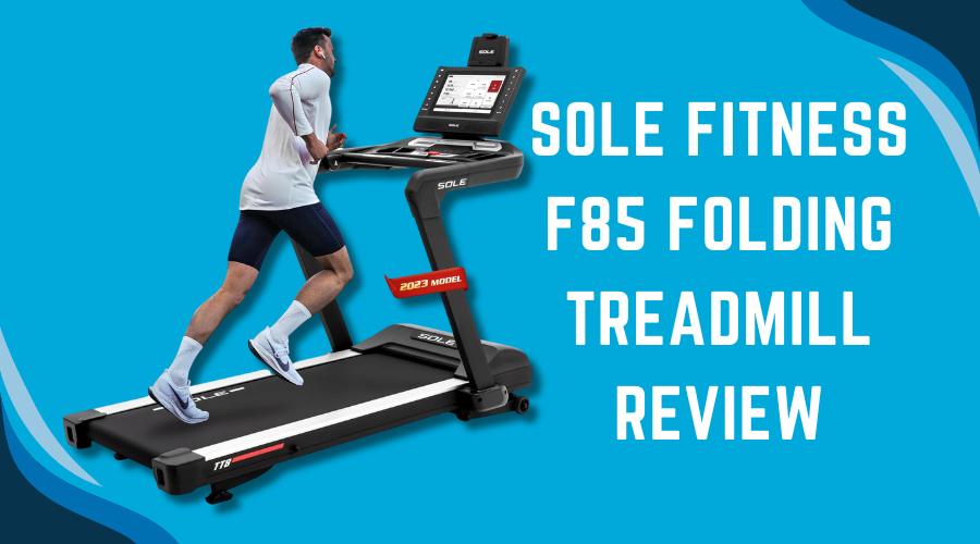 Sole Fitness F85 Folding Treadmill Review