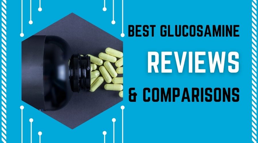 Best Glucosamine Reviews and Comparisons 2023