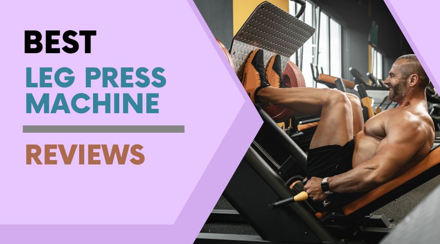 Best Leg Press Machine Reviews 2024 (Home Gym | Top 11)