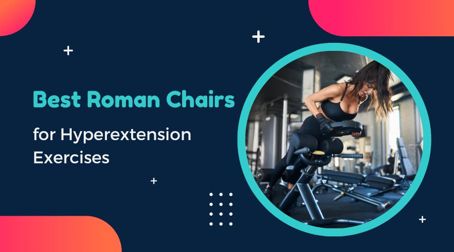 5 Best Roman Chairs for Hyperextension Exercises in 2024