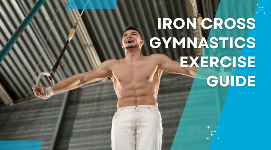 Iron Cross Gymnastics Exercise Guide – Ultimate Rings Workout