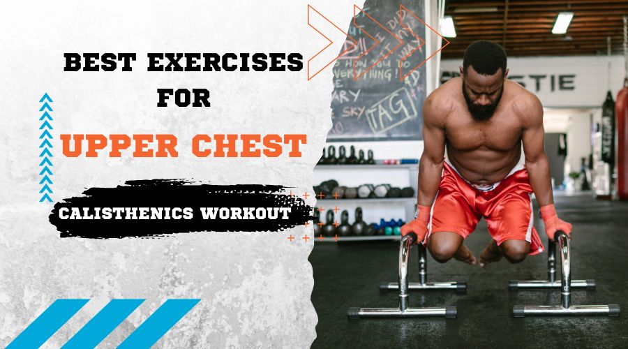 6 Best Exercises For Upper Chest Calisthenics Workout
