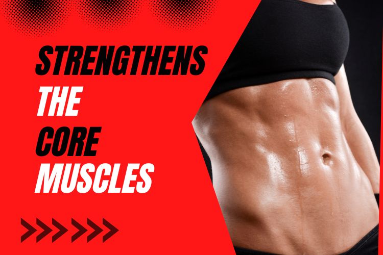 Strengthens the core muscles