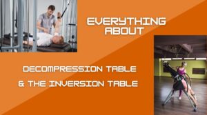 Everything About The Decompression Table & The Inversion Table 