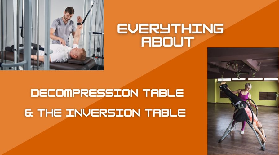 Everything About The Decompression Table & The Inversion Table 