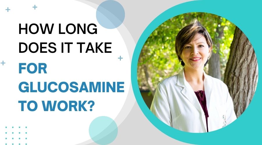 How Long Does It Take for Glucosamine to Work? Expert Opinion