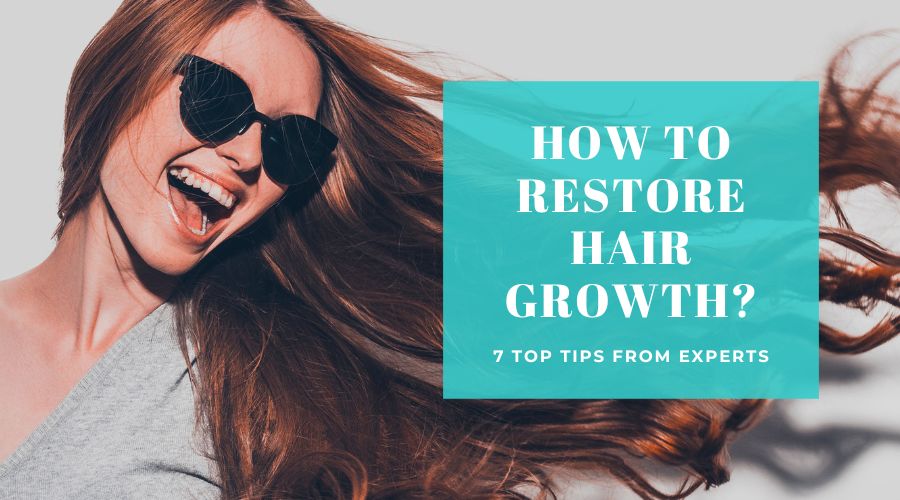 How to Restore Hair Growth- 7 Top Tips From Experts