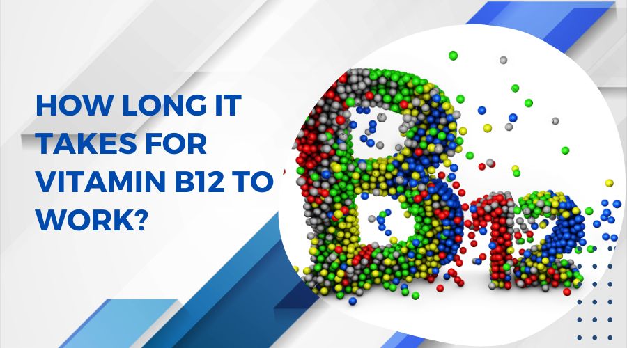 Here Is How Long It Takes for Vitamin B12 to Work+Reviews