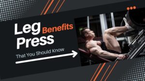 9 Leg Press Benefits That You Should Know