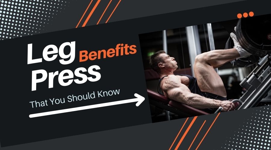 9 Leg Press Benefits That You Should Know