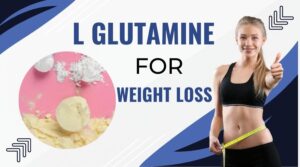 L Glutamine for Weight Loss: 10 Surprising Facts